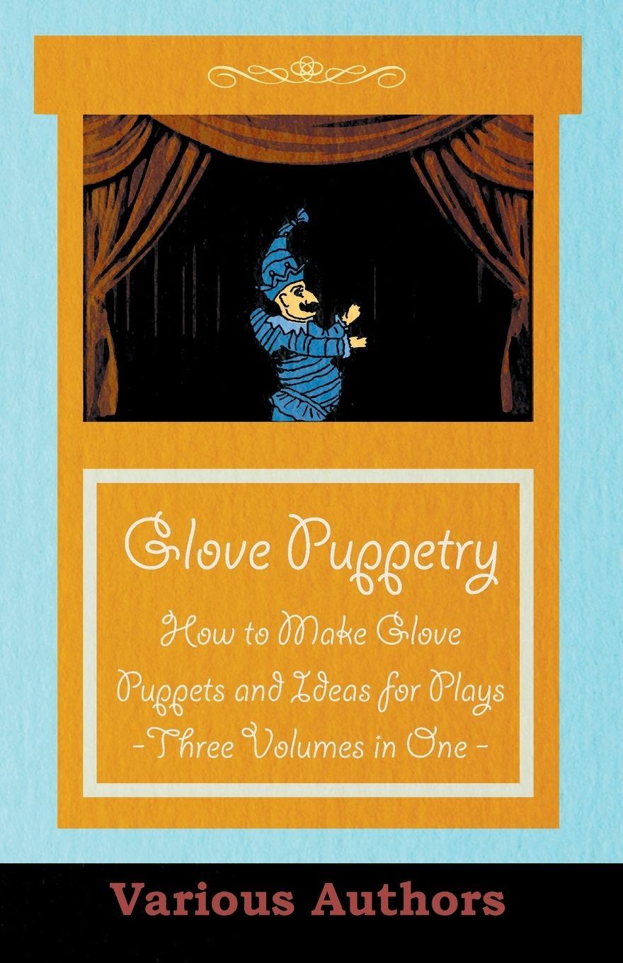 Vorderes Coverbild Glove Puppetry - How to Make Glove Puppets and Ideas for Plays - Three Volumes in One