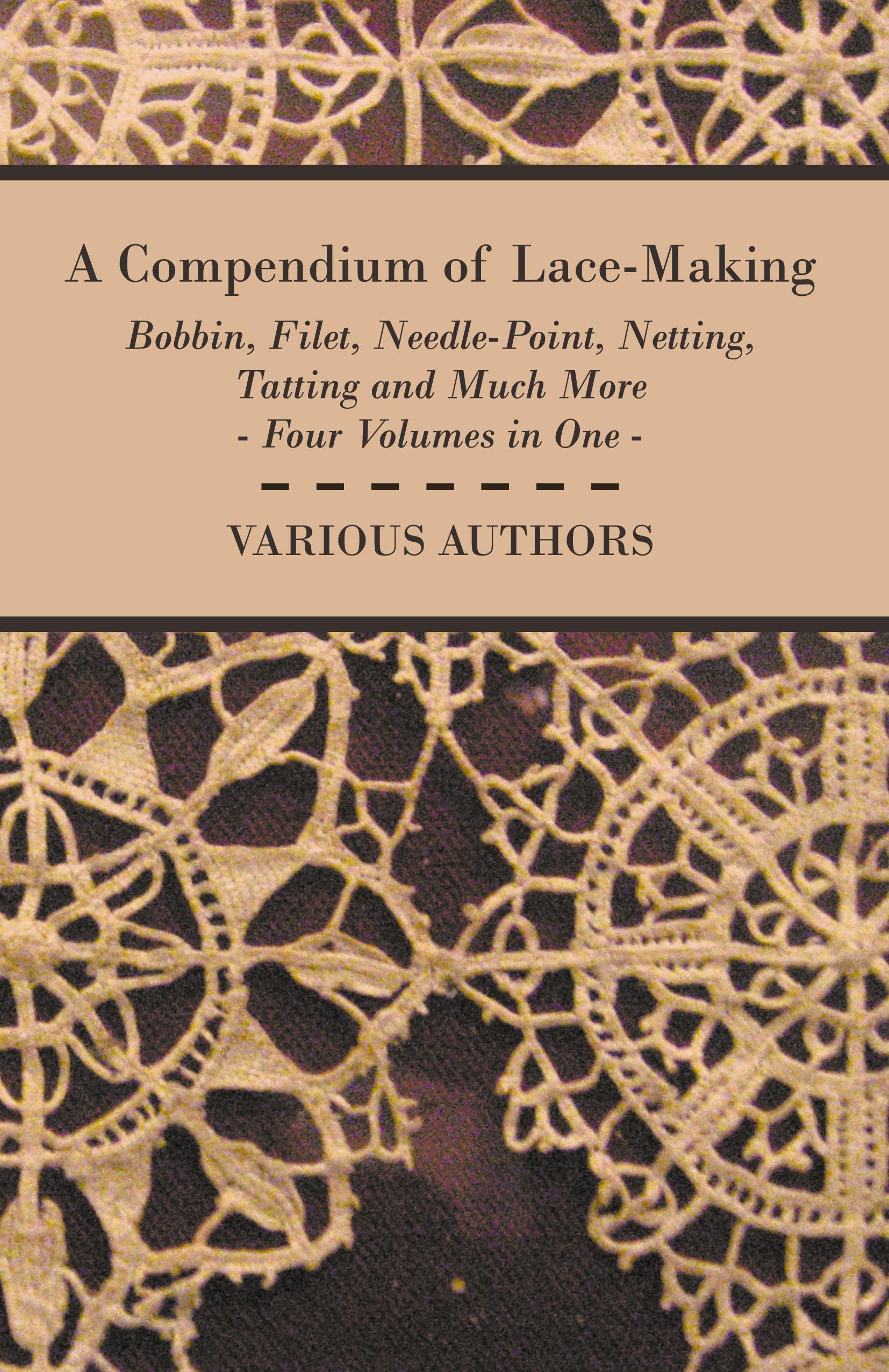 Vorderes Coverbild A Compendium of Lace-Making - Bobbin, Filet, Needle-Point, Netting, Tatting and Much More - Four Volumes in One