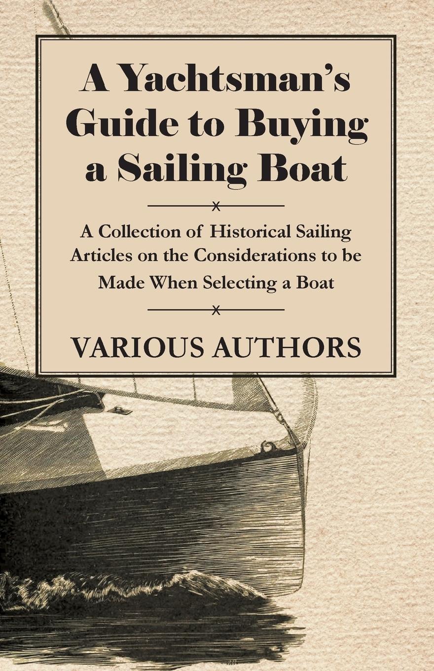 Vorderes Coverbild A Yachtsman's Guide to Buying a Sailing Boat - A Collection of Historical Sailing Articles on the Considerations to be Made When Selecting a Boat