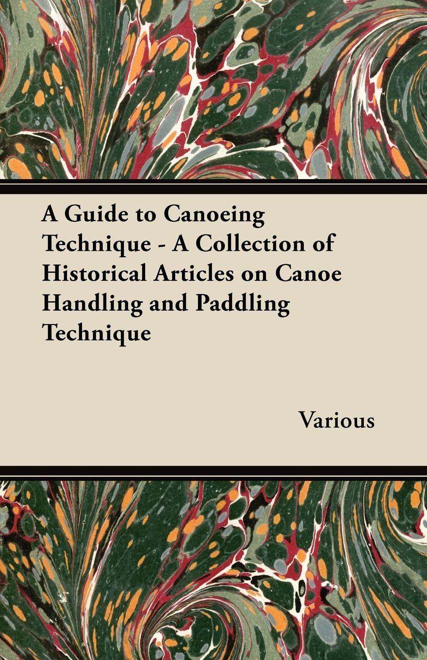 Vorderes Coverbild A Guide to Canoeing Technique - A Collection of Historical Articles on Canoe Handling and Paddling Technique