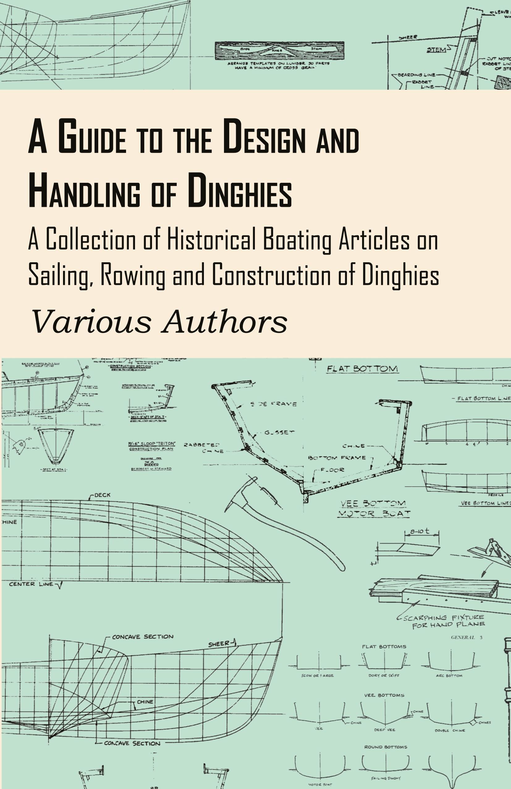 Vorderes Coverbild A Guide to the Design and Handling of Dinghies - A Collection of Historical Boating Articles on Sailing, Rowing and Construction of Dinghies