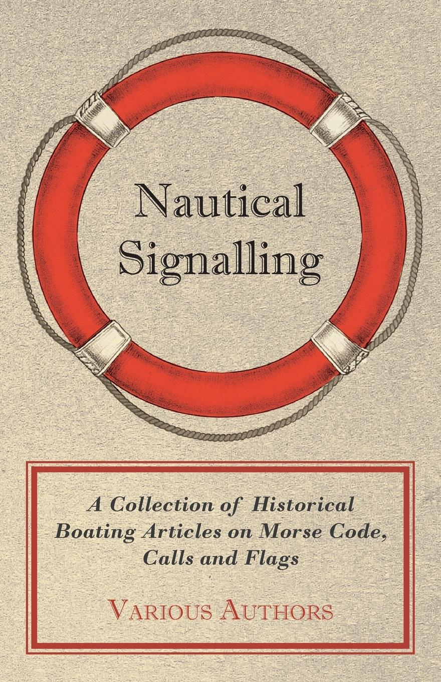 Vorderes Coverbild Nautical Signalling - A Collection of Historical Boating Articles on Morse Code, Calls and Flags