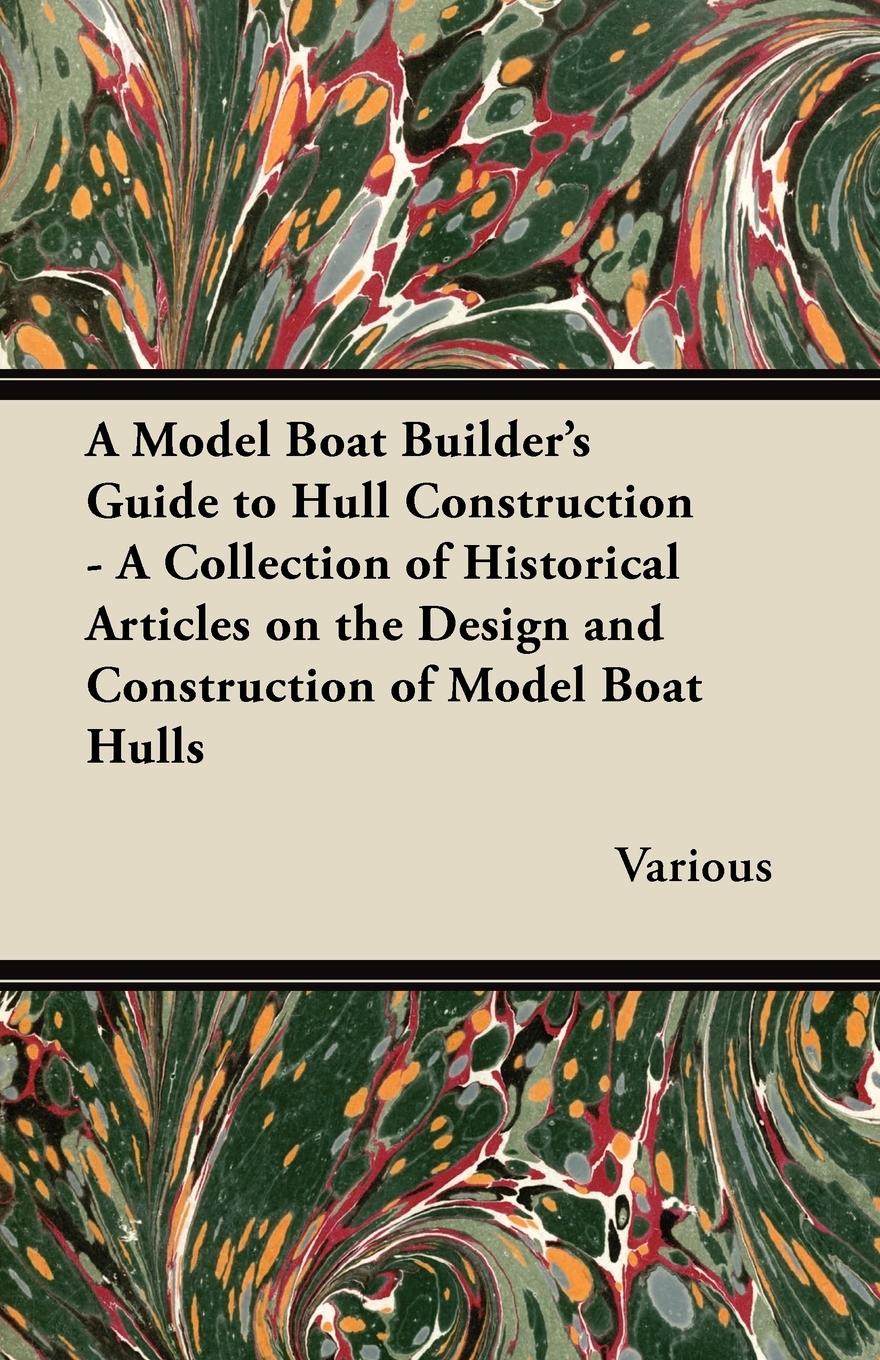 Vorderes Coverbild A Model Boat Builder's Guide to Hull Construction - A Collection of Historical Articles on the Design and Construction of Model Boat Hulls