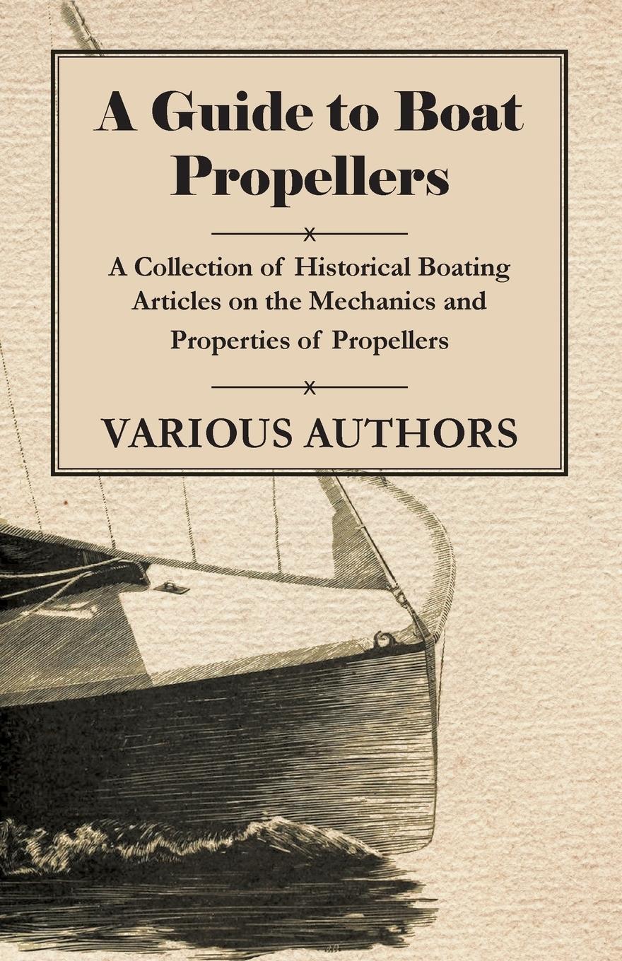 Vorderes Coverbild A Guide to Boat Propellers - A Collection of Historical Boating Articles on the Mechanics and Properties of Propellers