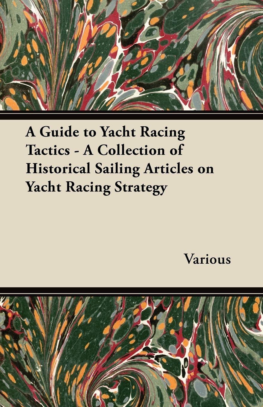 Vorderes Coverbild A Guide to Yacht Racing Tactics - A Collection of Historical Sailing Articles on Yacht Racing Strategy