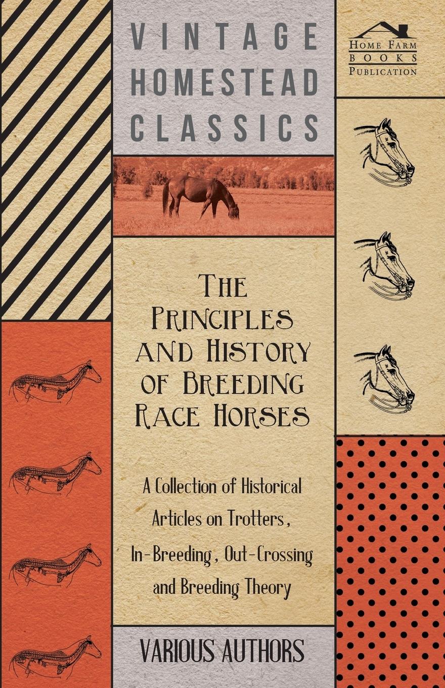 Vorderes Coverbild The Principles and History of Breeding Race Horses - A Collection of Historical Articles on Trotters, In-Breeding, Out-Crossing and Breeding Theory