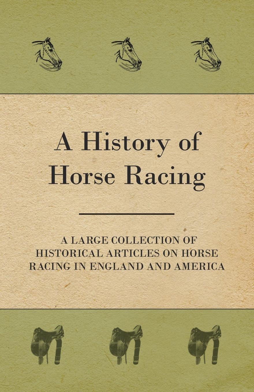 Vorderes Coverbild A History of Horse Racing - A Large Collection of Historical Articles on Horse Racing in England and America