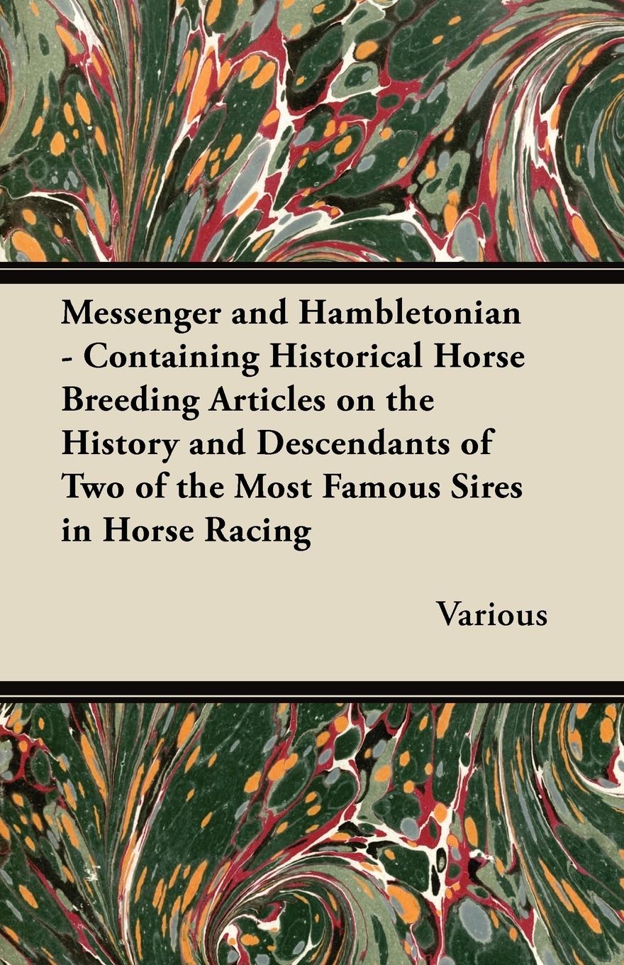 Vorderes Coverbild Messenger and Hambletonian - Containing Historical Horse Breeding Articles on the History and Descendants of Two of the Most Famous Sires in Horse Rac