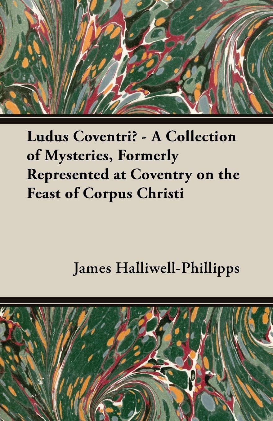 Vorderes Coverbild Ludus Coventriae - A Collection of Mysteries, Formerly Represented at Coventry on the Feast of Corpus Christi