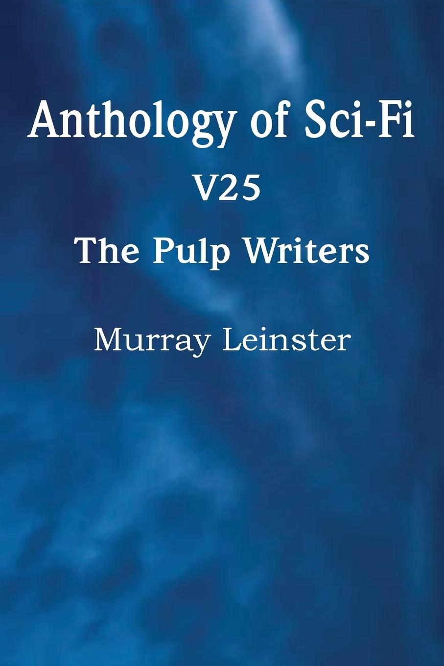 Vorderes Coverbild Anthology of Sci-Fi V25, the Pulp Writers - Murray Leinster