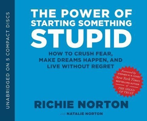 Vorderes Coverbild The Power of Starting Something Stupid: How to Crush Fear, Make Dreams Happen, and Live Without Regret