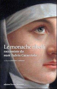 Vorderes Coverbild Le monache ribelli raccontate da suor Fulvia Caracciolo