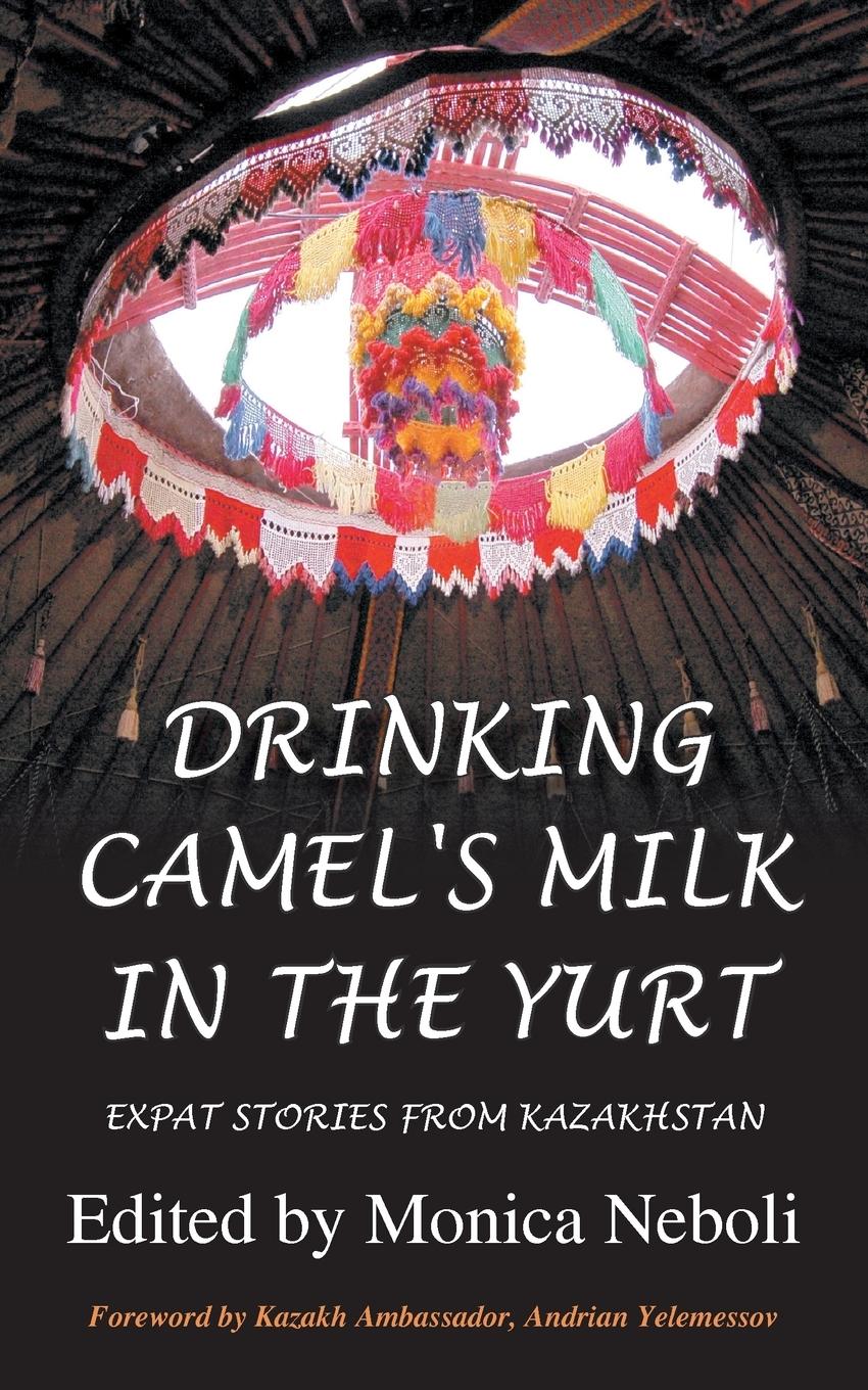 Vorderes Coverbild Drinking Camel's Milk in the Yurt - Expat Stories from Kazakhstan