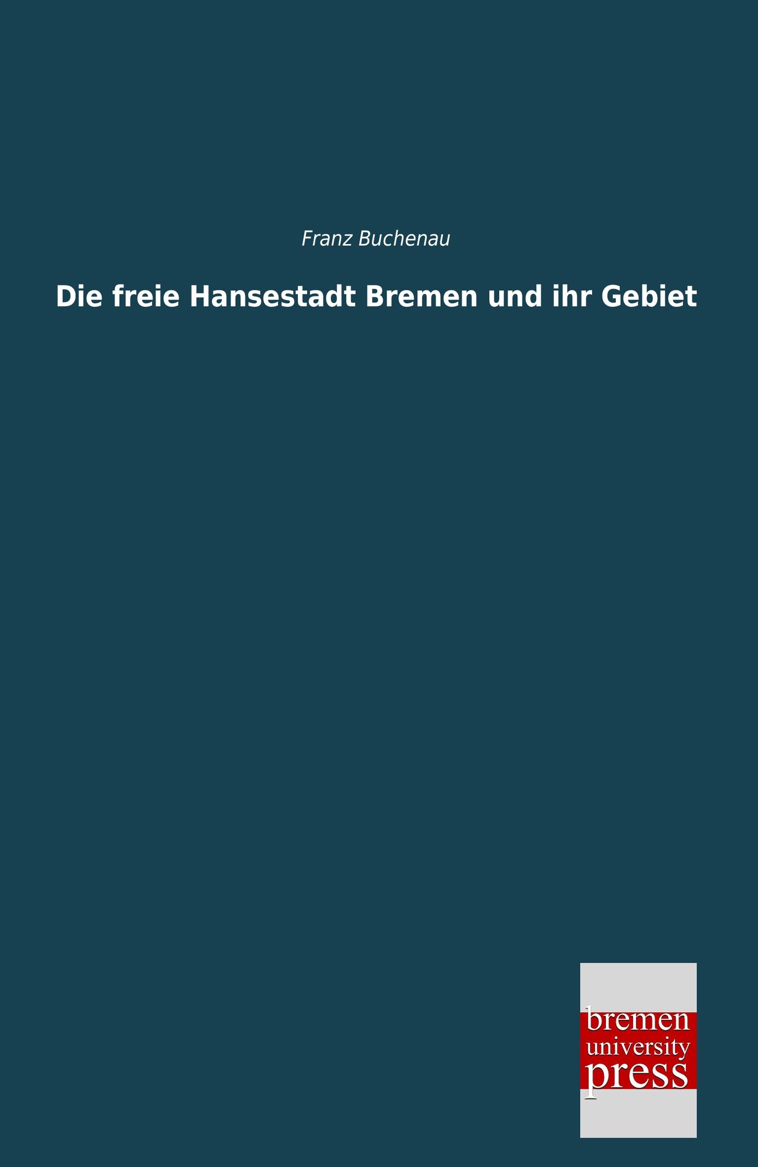 Vorderes Coverbild Die freie Hansestadt Bremen und ihr Gebiet