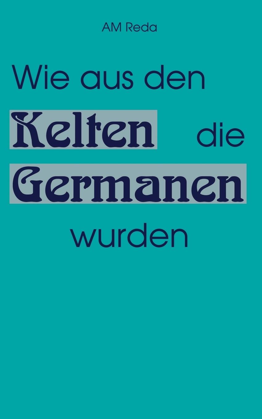 Vorderes Coverbild Wie aus den Kelten die Germanen wurden