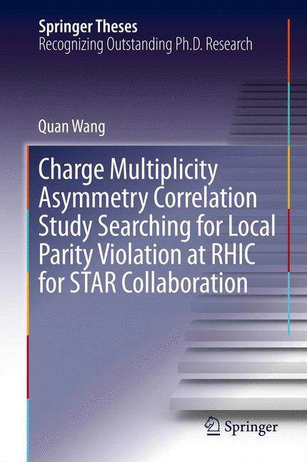 Vorderes Coverbild Charge Multiplicity Asymmetry Correlation Study Searching for Local Parity Violation at RHIC for STAR Collaboration