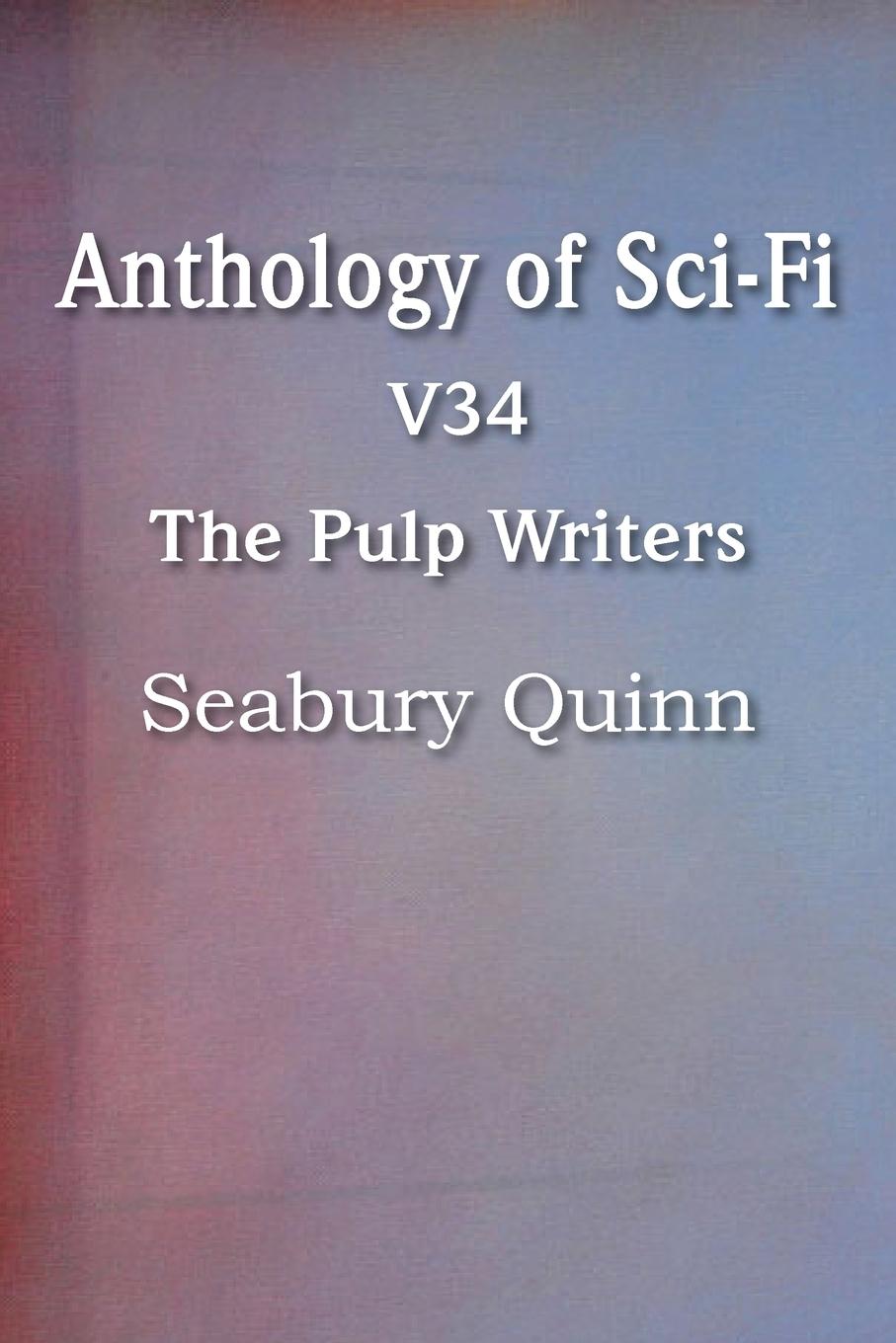 Vorderes Coverbild Anthology of Sci-Fi V34, the Pulp Writers - Seabury Quinn