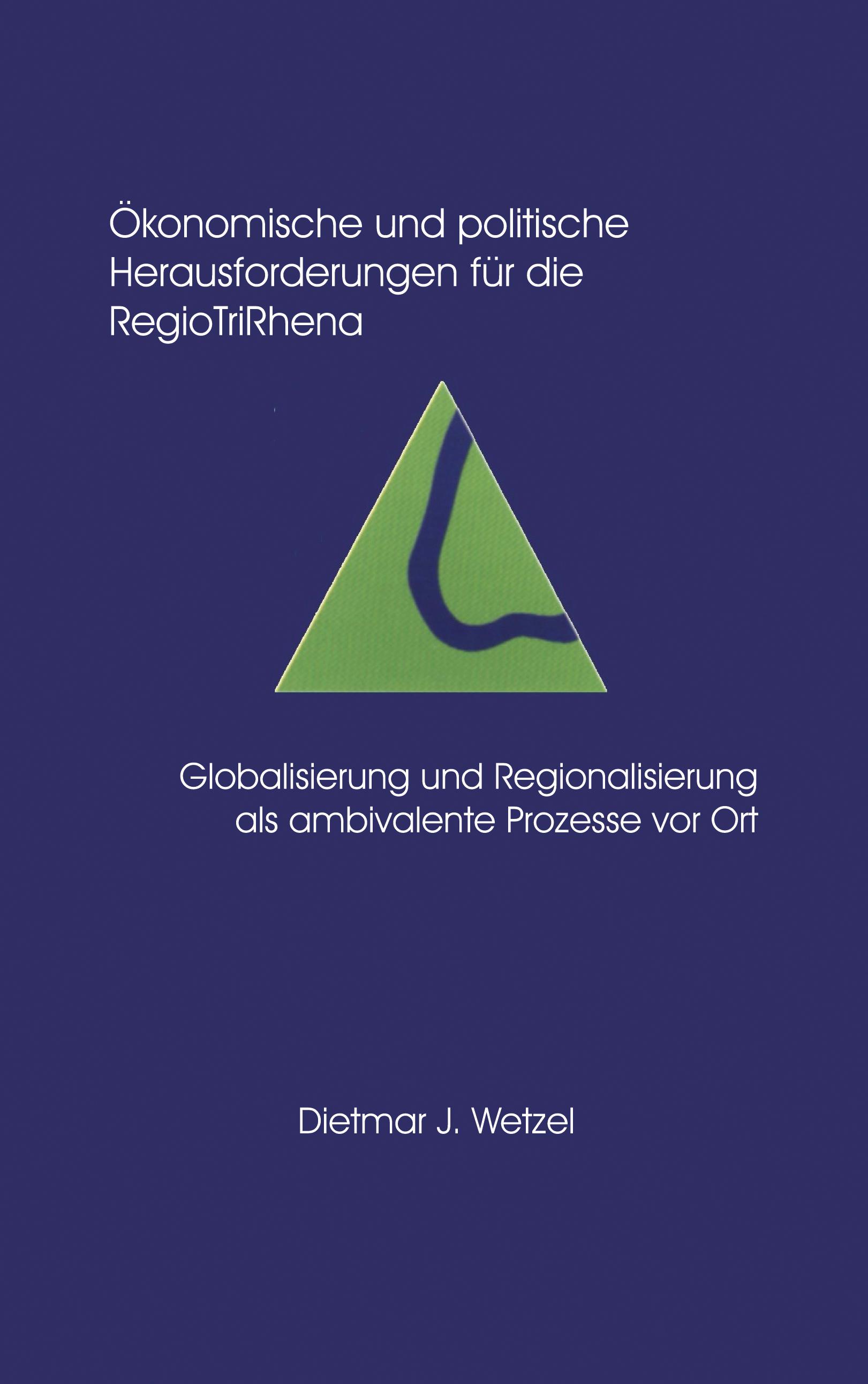 Vorderes Coverbild Ökonomische und politische Herausforderungen für die Regio Tri Rhena Globalisierung und Regionalisierung als ambiralente