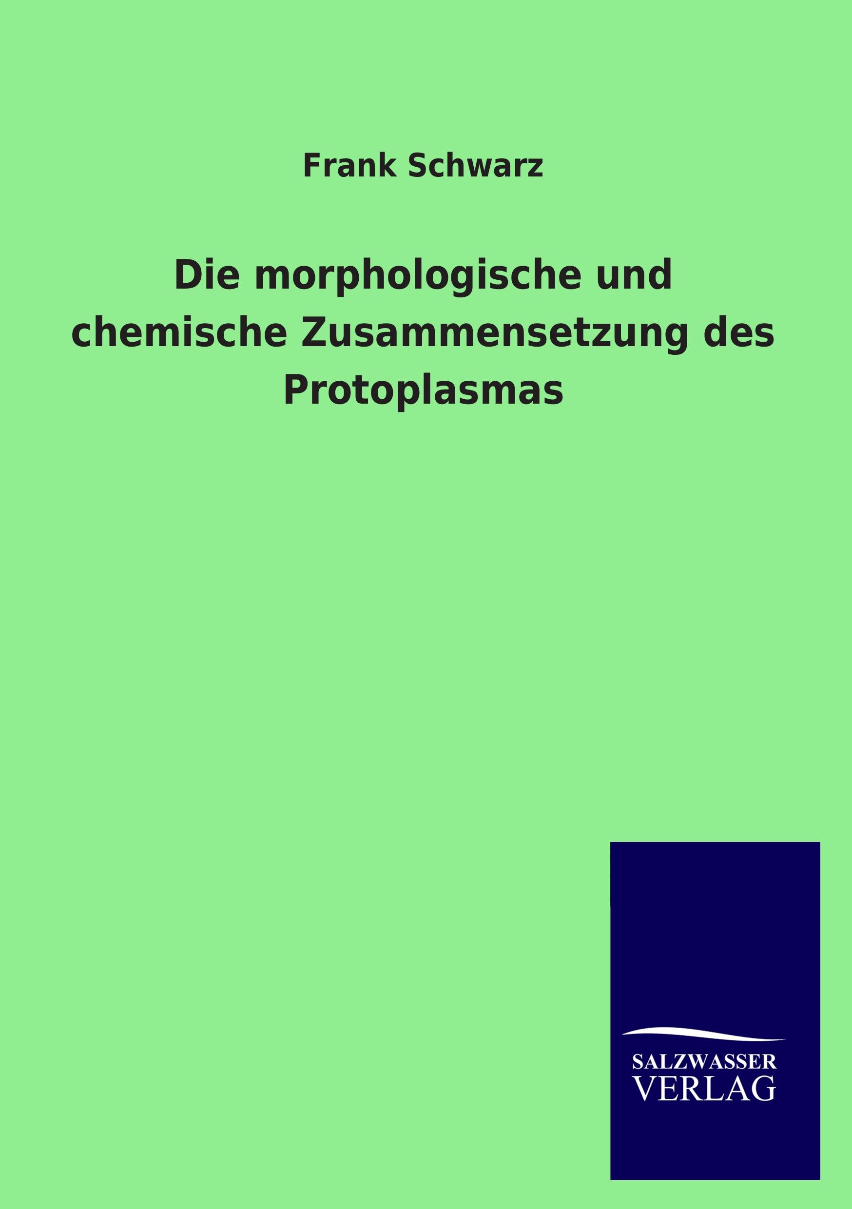 Vorderes Coverbild Die morphologische und chemische Zusammensetzung des Protoplasmas
