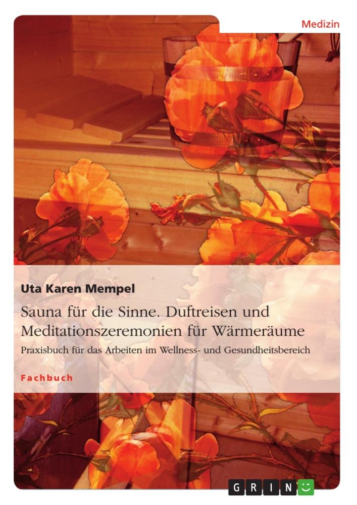 Vorderes Coverbild Sauna für die Sinne. Duftreisen und Meditationszeremonien für Wärmeräume