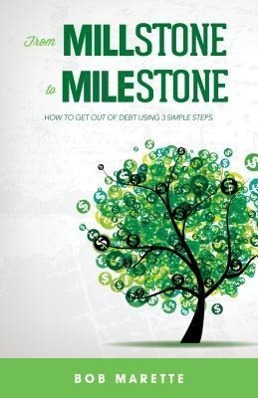 Vorderes Coverbild From Millstone to Milestone: How to Get Out of Debt Using 3 Simple Steps