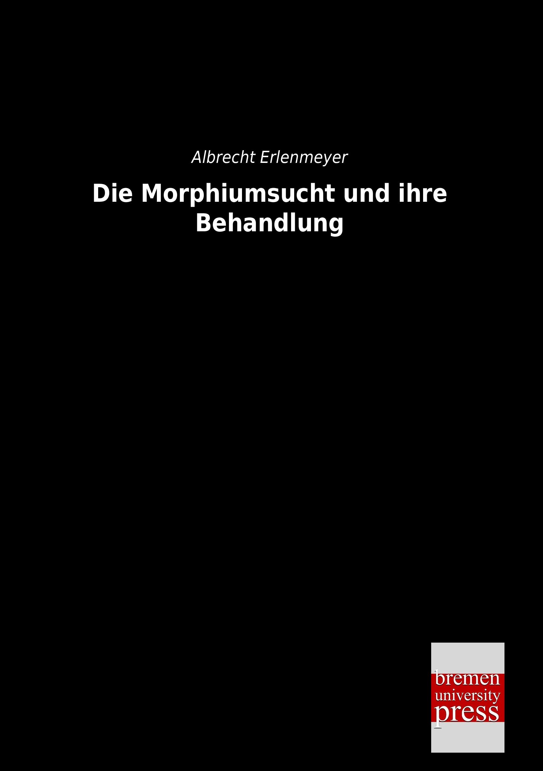 Vorderes Coverbild Die Morphiumsucht und ihre Behandlung