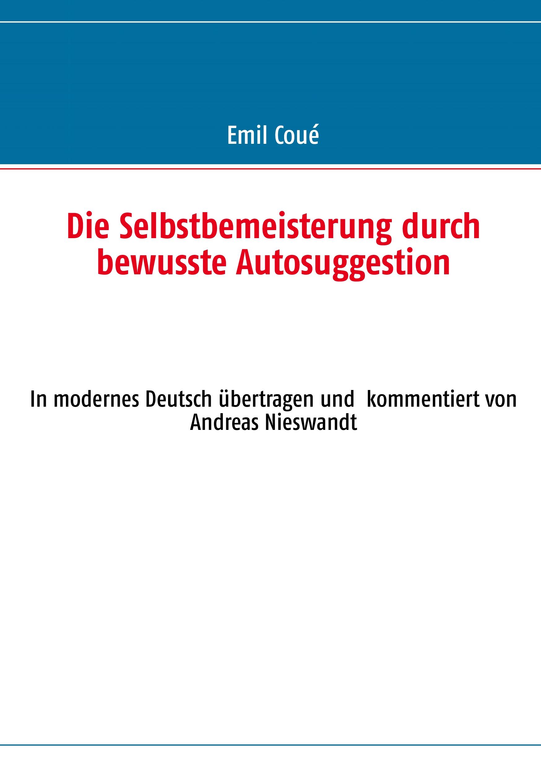 Vorderes Coverbild Die Selbstbemeisterung durch bewusste Autosuggestion
