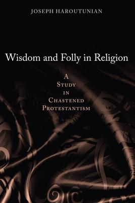 Vorderes Coverbild Wisdom and Folly in Religion: A Study in Chastened Protestantism