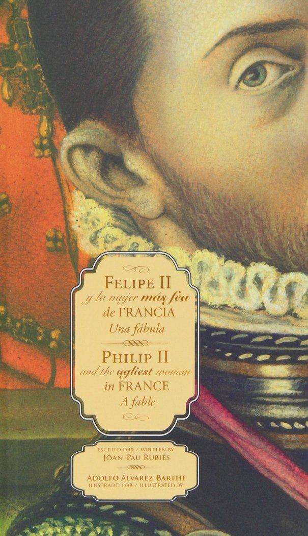 Vorderes Coverbild Felipe II y la mujer más fea de Francia = Philip II and the ugliest woman in France