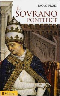 Vorderes Coverbild Il sovrano pontefice. Un corpo e due anime: la monarchia papale nella prima età moderna