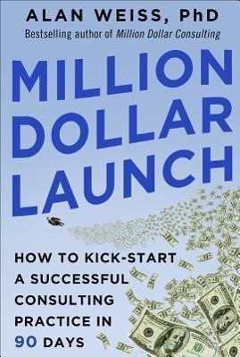 Vorderes Coverbild Million Dollar Launch: How to Kick-Start a Successful Consulting Practice in 90 Days
