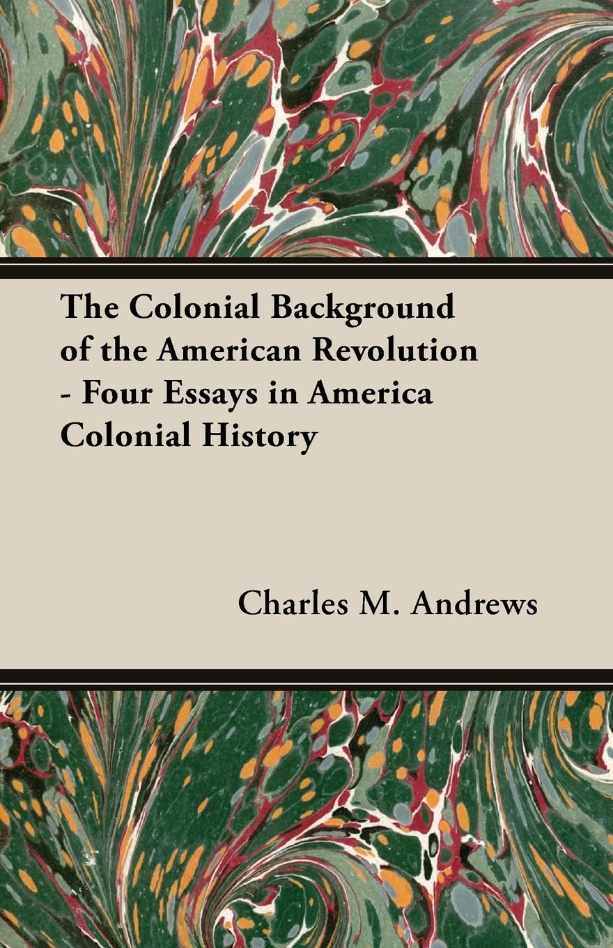 Vorderes Coverbild The Colonial Background of the American Revolution - Four Essays in America Colonial History