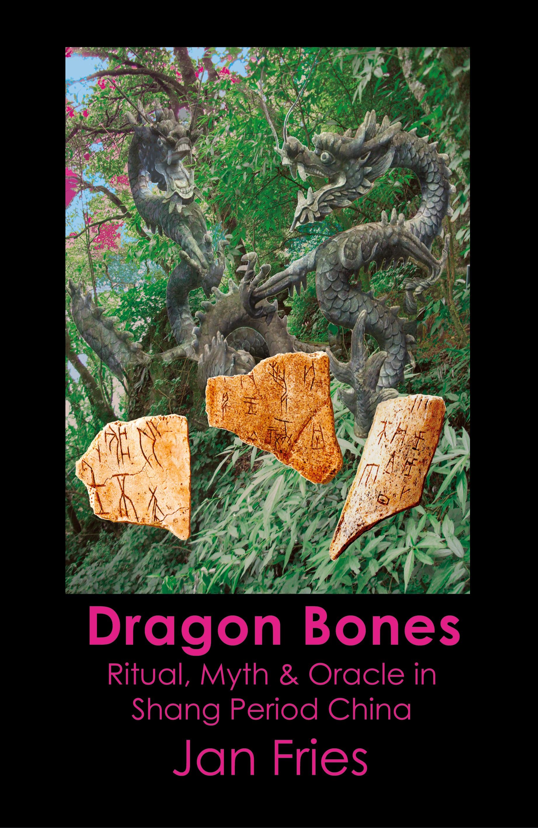 Vorderes Coverbild Dragon Bones - Ritual, Myth and Oracle in Shang Period China