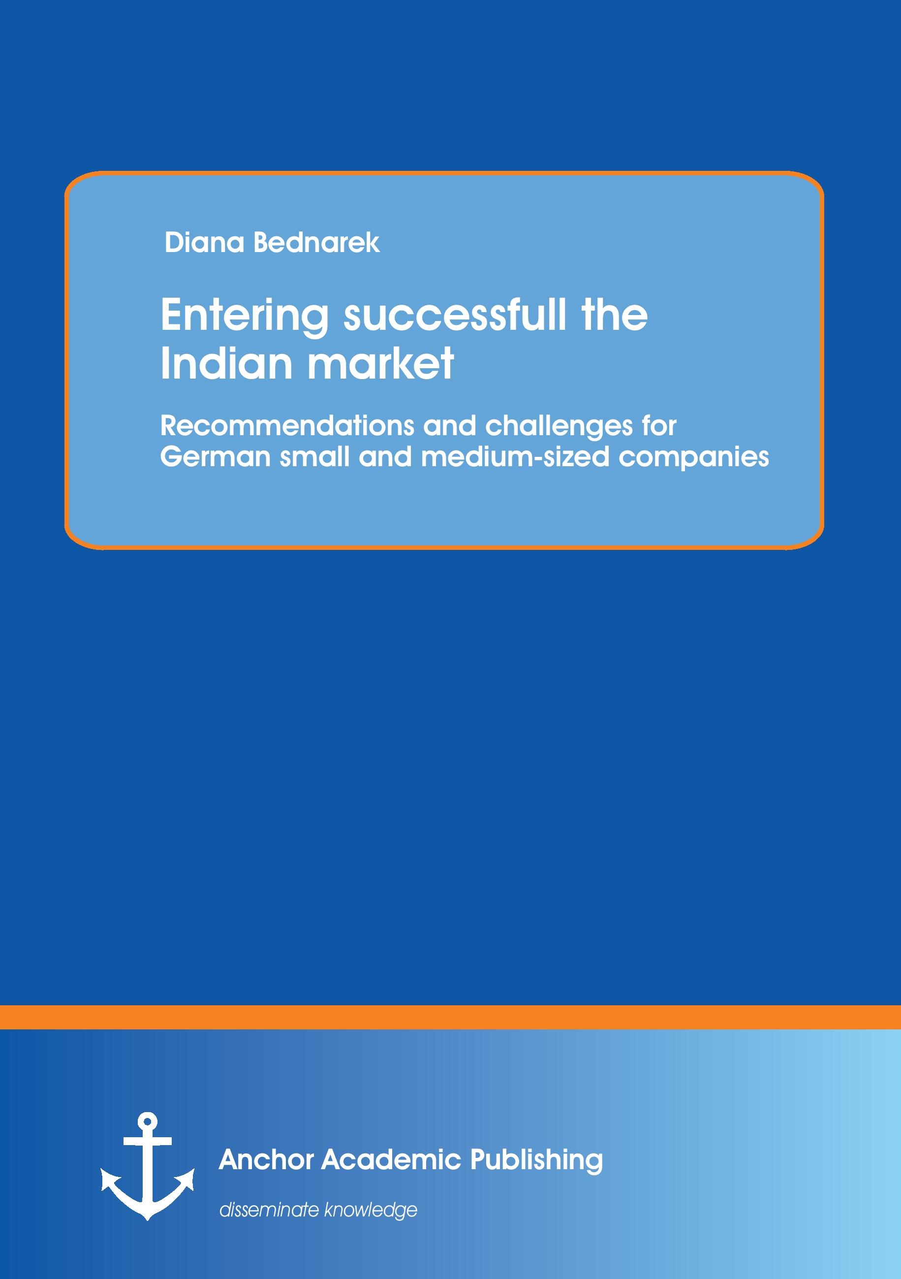 Vorderes Coverbild Entering successfull the Indian market: Recommendations and challenges for German small and medium-sized companeies