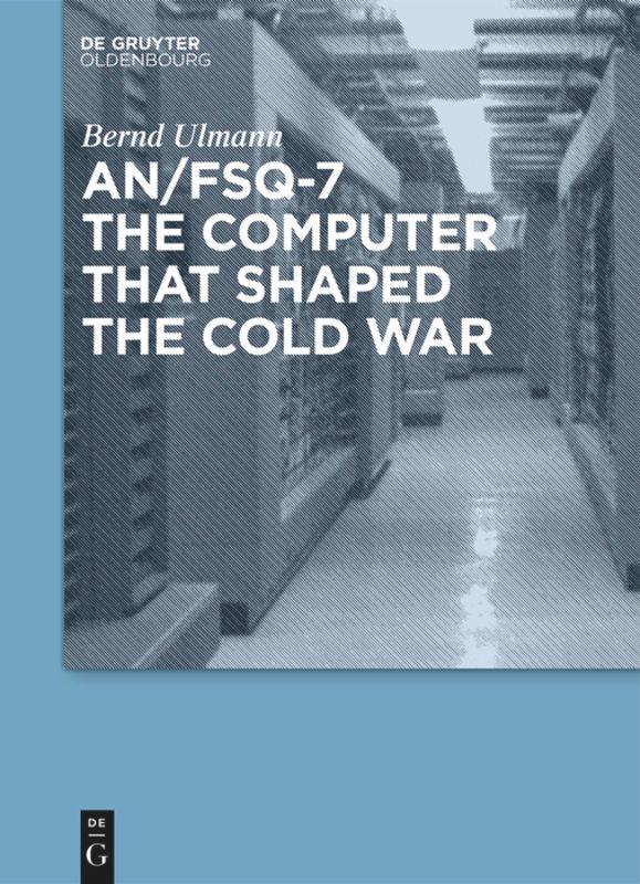 Vorderes Coverbild AN/FSQ-7: the computer that shaped the Cold War