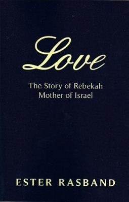 Vorderes Coverbild Love: The Story of Rebekah Mother of Israel