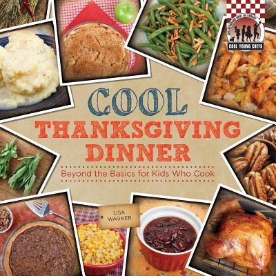 Vorderes Coverbild Cool Thanksgiving Dinner: Beyond the Basics for Kids Who Cook