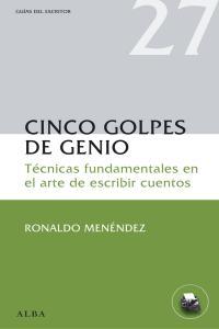 Vorderes Coverbild Cinco golpes de genio : técnicas fundamentales en el arte de escribir cuentos