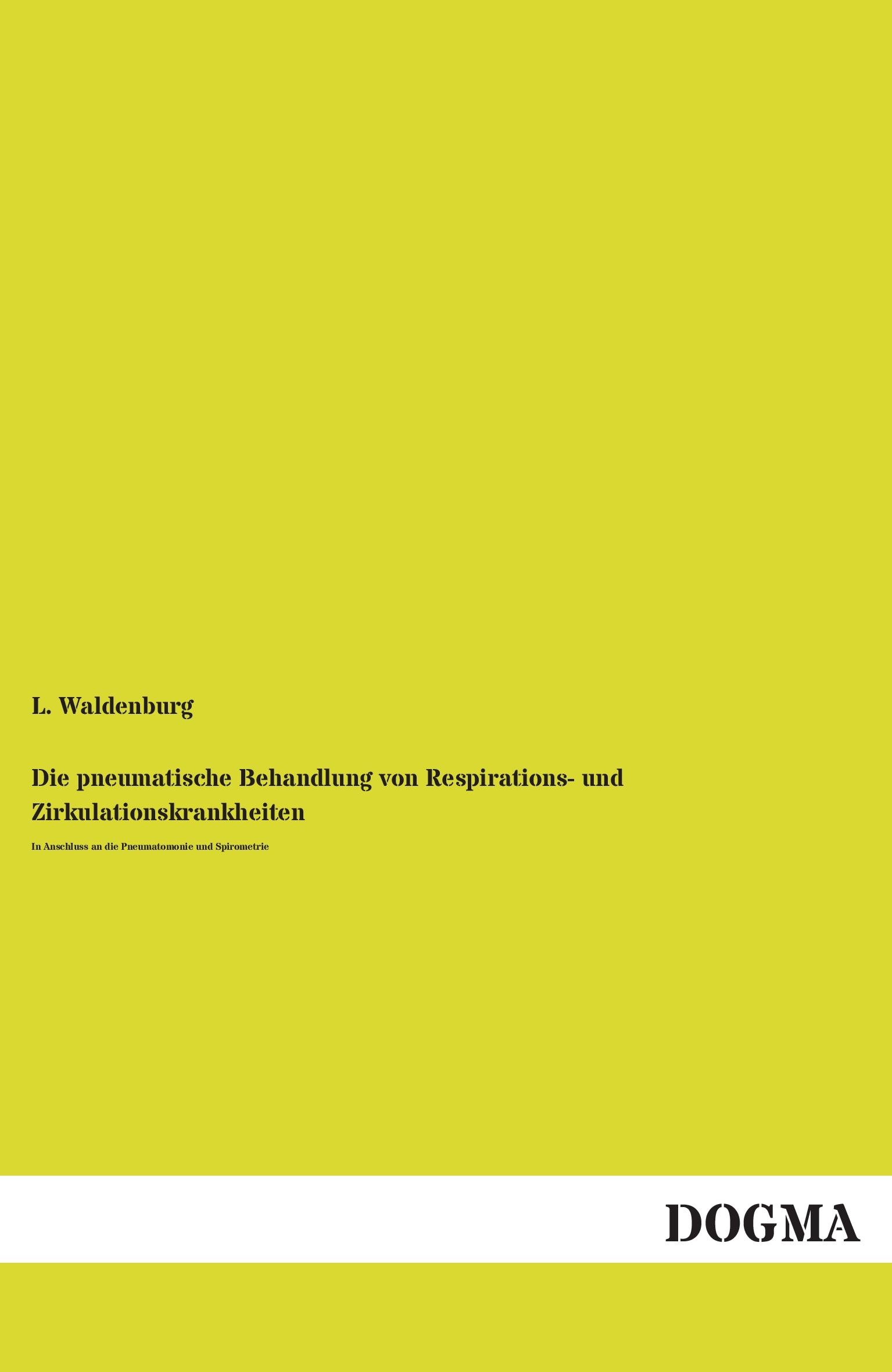 Vorderes Coverbild Die pneumatische Behandlung von Respirations- und Zirkulationskrankheiten