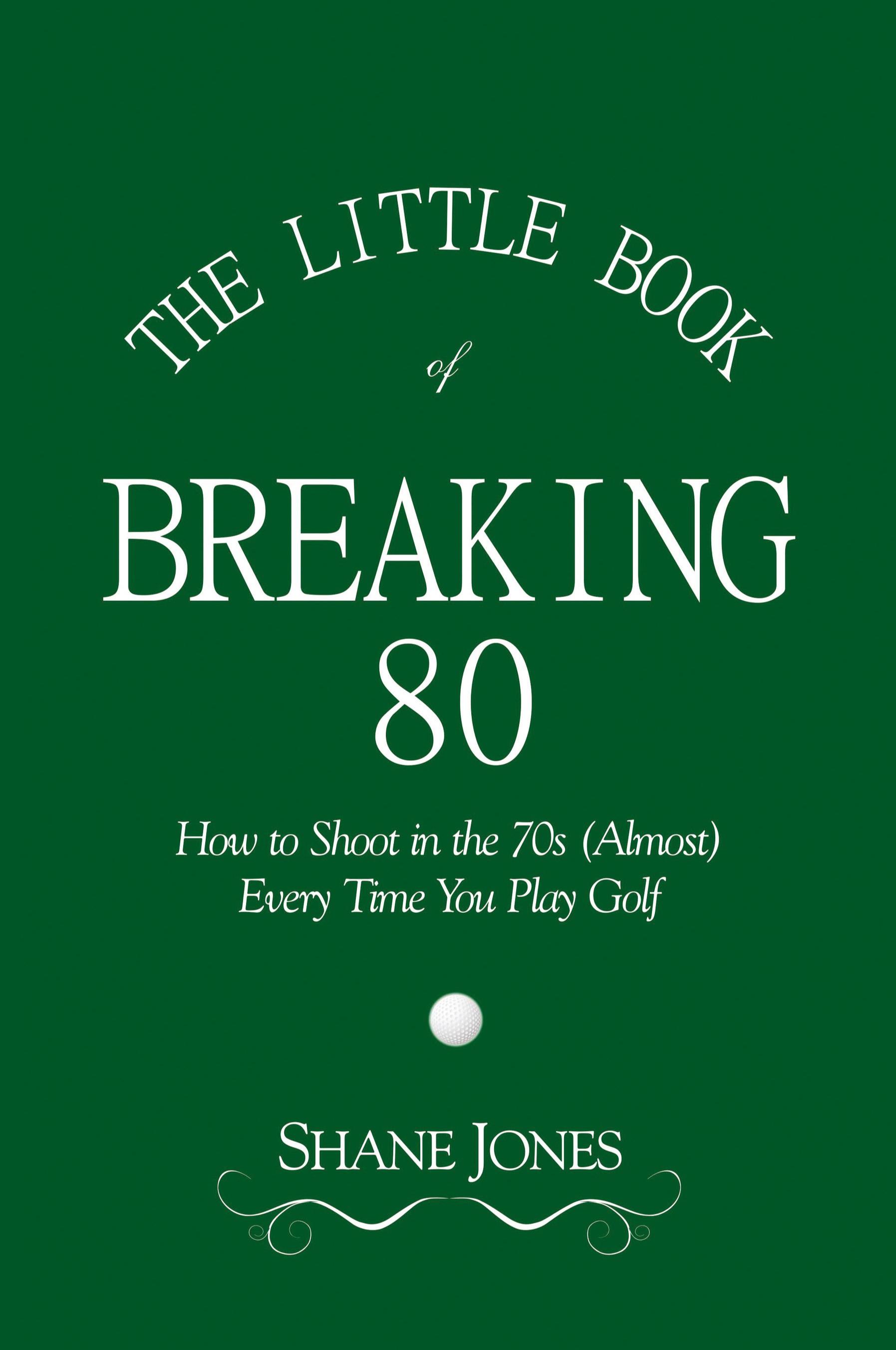 Vorderes Coverbild The Little Book of Breaking 80 - How to Shoot in the 70s (Almost) Every Time You Play Golf