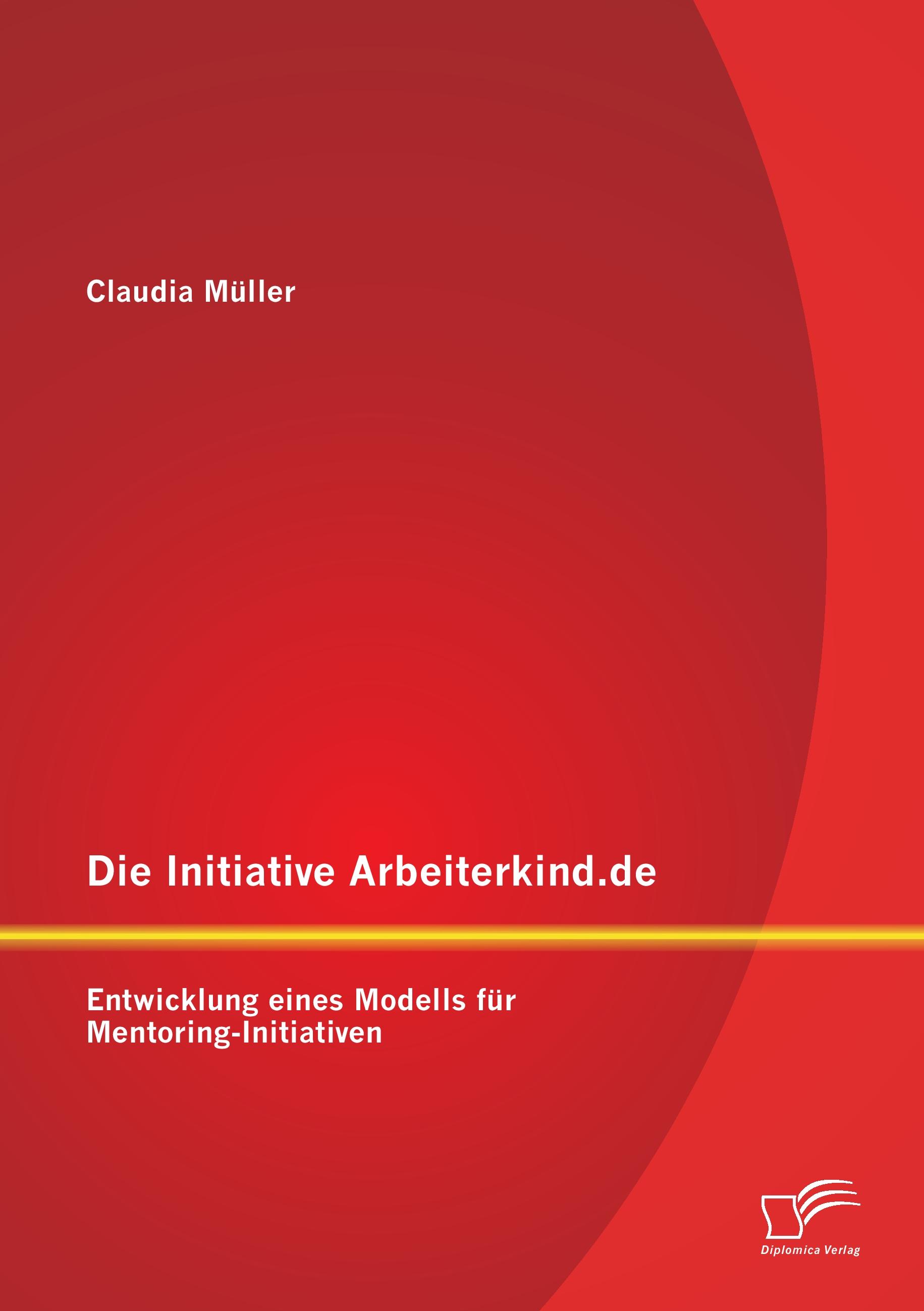 Vorderes Coverbild Die Initiative Arbeiterkind.de: Entwicklung eines Modells für Mentoring-Initiativen