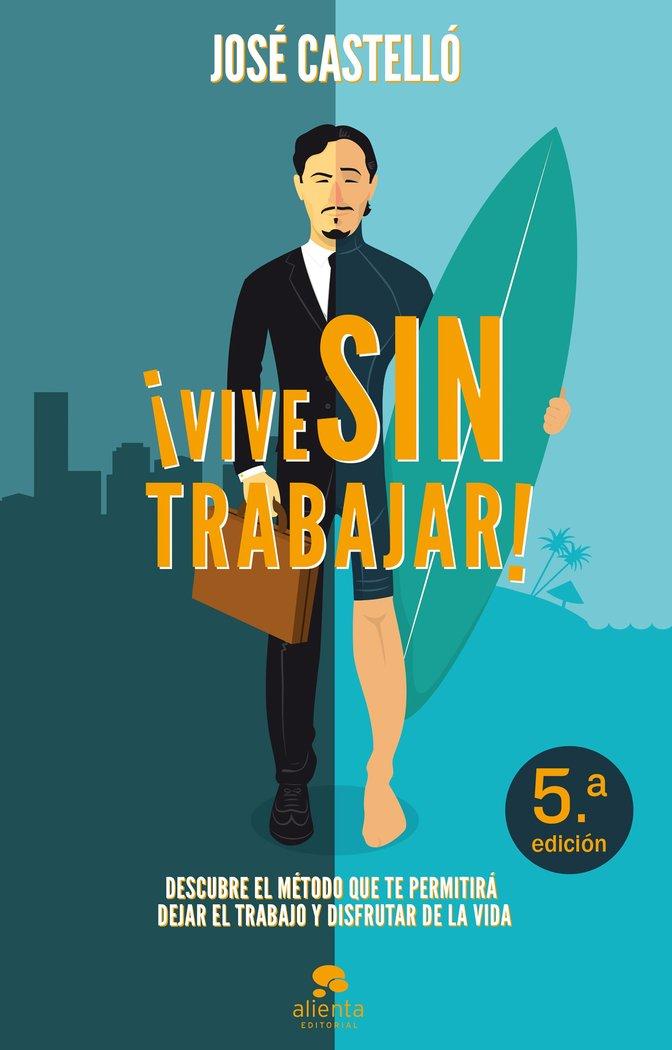 Vorderes Coverbild ¡Vive sin trabajar! : descubre el método que te permitirá dejar el trabajo y disfrutar de la vida
