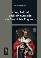 Vorderes Coverbild König Aelfred und seine Stelle in der Geschichte Englands