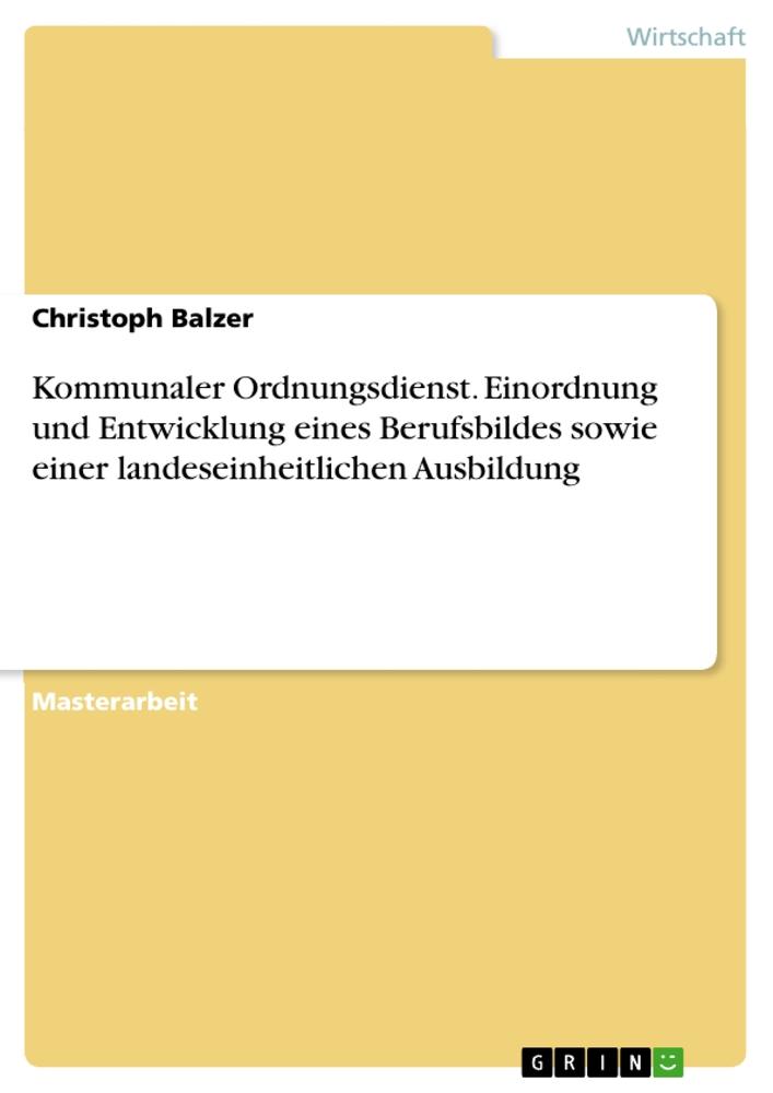 Vorderes Coverbild Kommunaler Ordnungsdienst. Einordnung und Entwicklung eines Berufsbildes sowie einer landeseinheitlichen Ausbildung