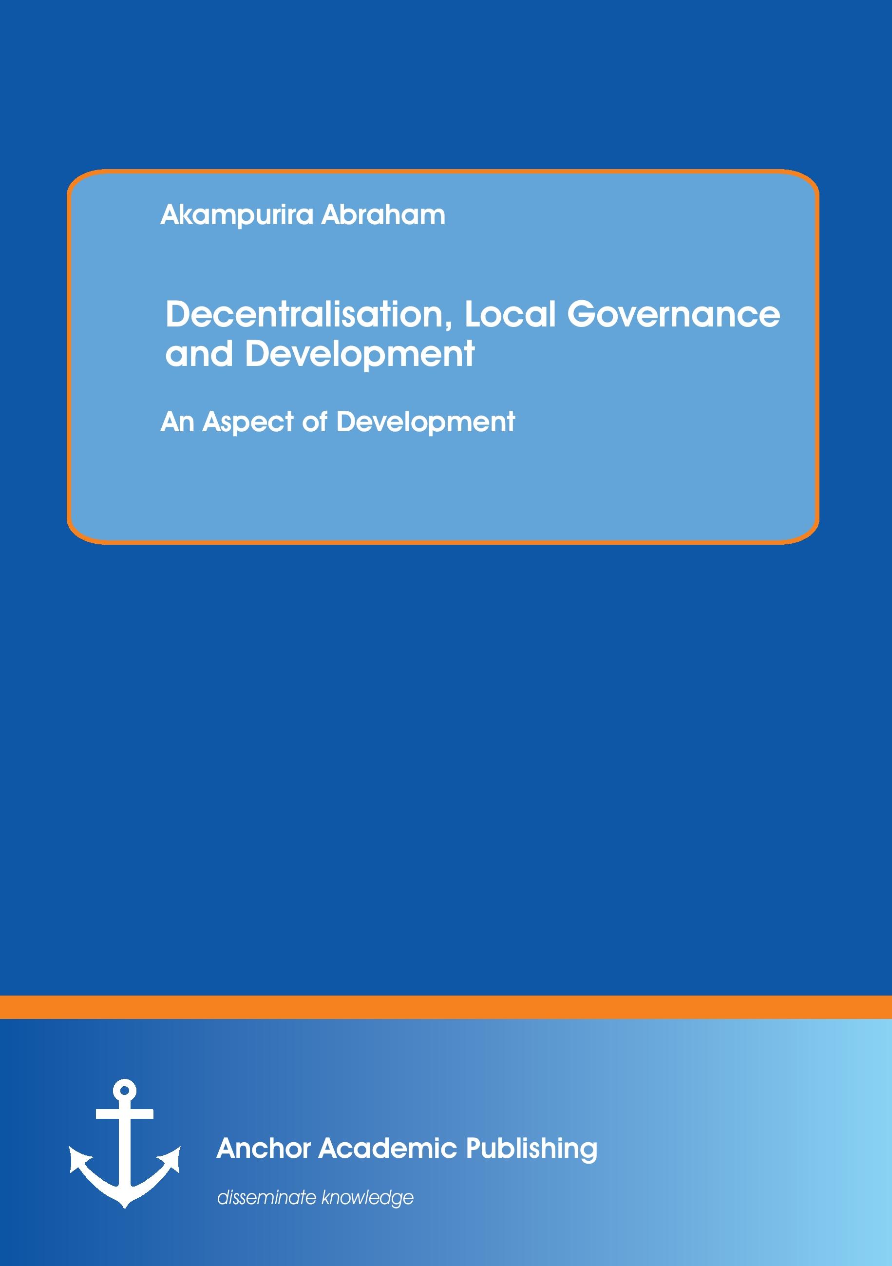 Vorderes Coverbild Decentralisation, Local Governance and Development: An Aspect of Development