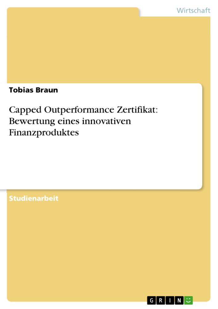 Vorderes Coverbild Capped Outperformance Zertifikat: Bewertung eines innovativen Finanzproduktes