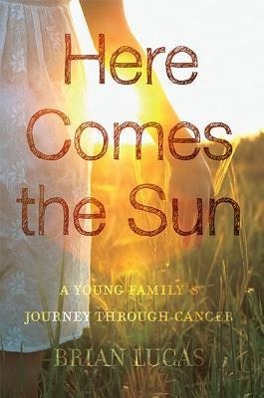 Vorderes Coverbild Here Comes the Sun: A Young Family's Journey Through Cancer