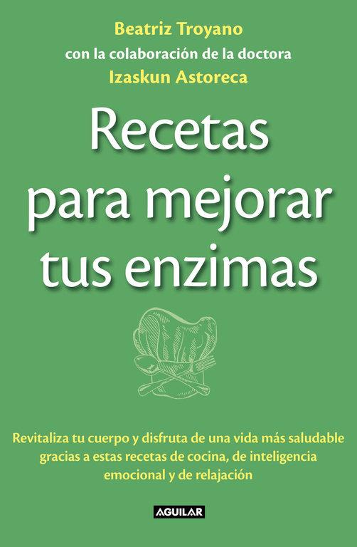 Vorderes Coverbild Recetas para mejorar tus enzimas : revitaliza tu cuerpo y disfruta de una vida más saludable gracias a estas recetas de cocina, de inteligencia emocional