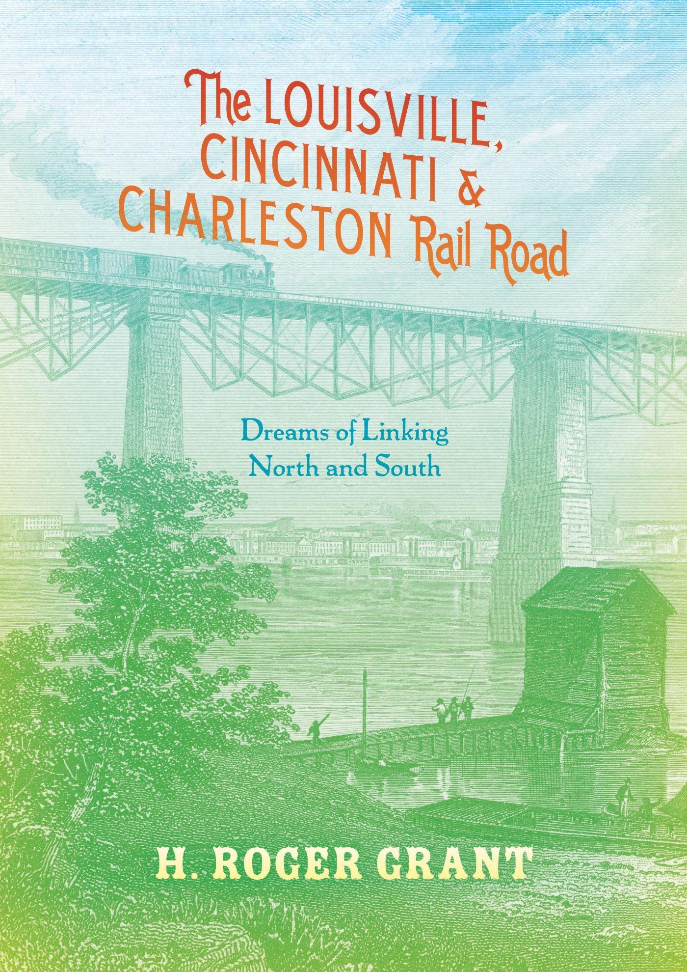 Vorderes Coverbild The Louisville, Cincinnati & Charleston Rail Road