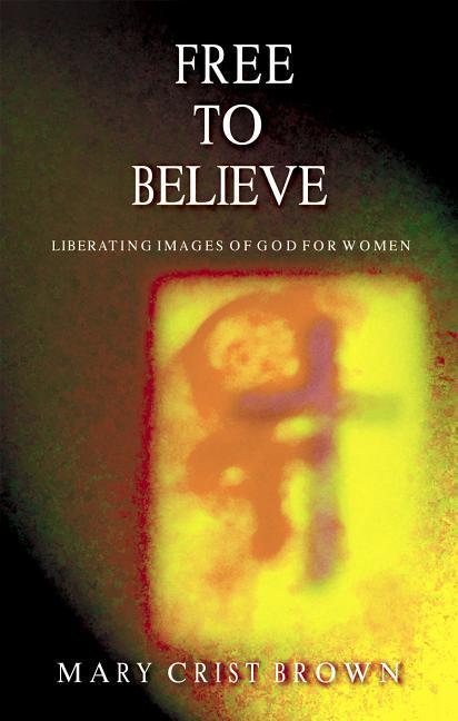Vorderes Coverbild Free to Believe: Liberating Images of God for Women